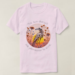 The Sun Doesn't Ask Permission To Shine 02 T-Shirt