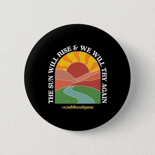 The Sun Will Rise And We Will Try Again Mental Hea Button (Vorderseite)