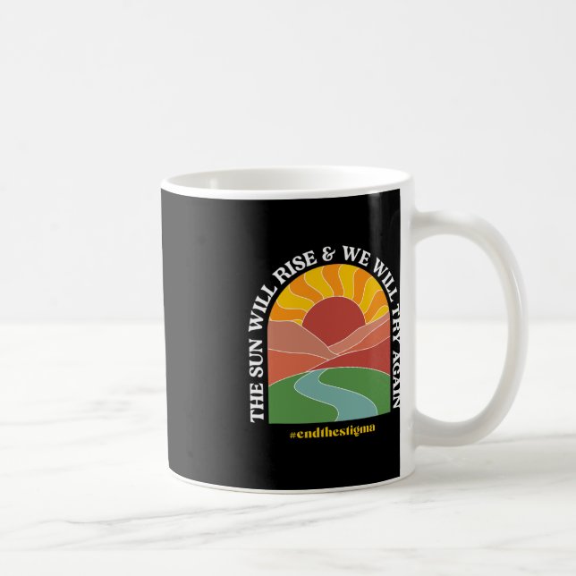 The Sun Will Rise And We Will Try Again Mental Hea Kaffeetasse (Rechts)