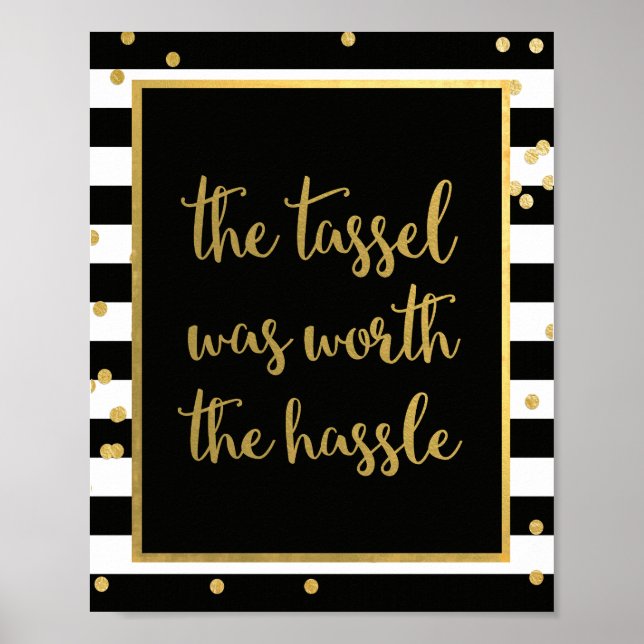 The Tassel Was Worth The Hassle Grauduation Sign Poster (Vorne)