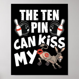 The Ten Pin Can Kiss My - Lustiger Esel - Bowlers Poster