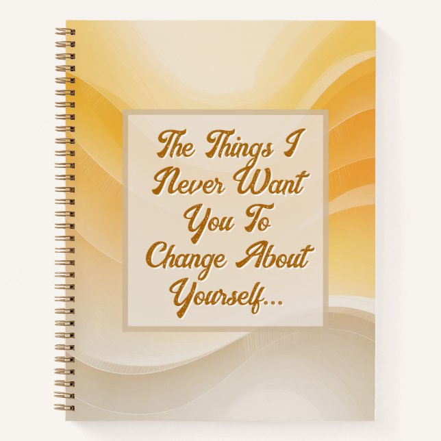 The Things I Never Want You to Change Notizbuch (Vorderseite)