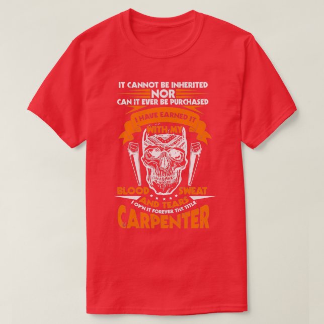 The Title Carpenter Cannot Be Inherited  T-Shirt (Design vorne)