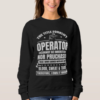 The Title Forklift Operator Cannot Be Inherited 1 Sweatshirt