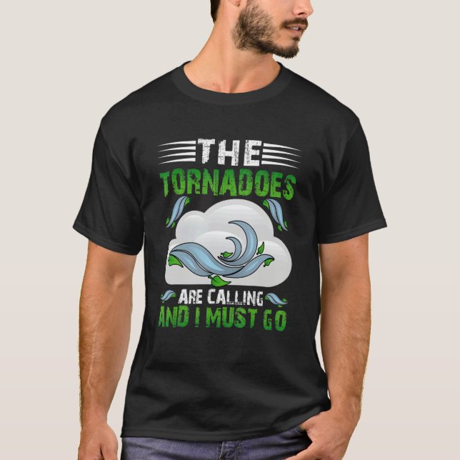 The Tornadoes Are Calling And I Must Go Weather Me T-Shirt (Vorderseite)