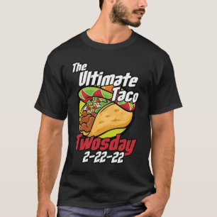 The Ultimate Tacos Twosday Dienstag 2 22 22 22 Fun T-Shirt