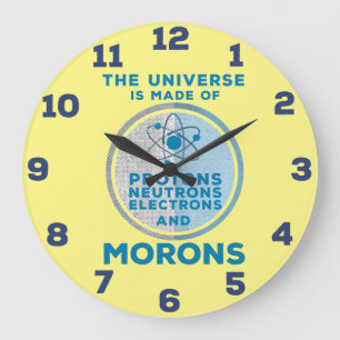 The Universe is made of morons Acrylic Wall Clock Große Wanduhr