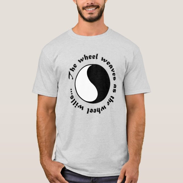 The wheel weaves as the wheel wills... T-Shirt (Vorderseite)