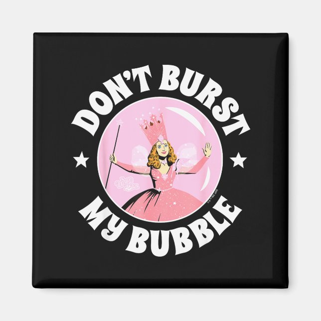 The Wizard Of Oz - Don't Burst My Bubble  Magnet (Vorne)