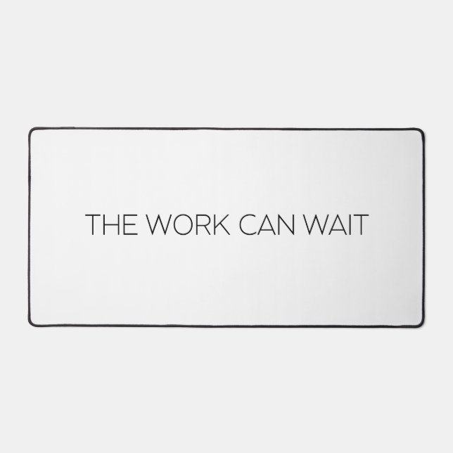 The Work Can Wait Large Minimalist Typographic  Schreibtischunterlage (Vorderseite)