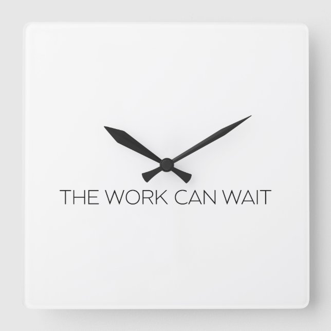 The Work Can Wait Minimalist Modern Wall Clock Quadratische Wanduhr (Vorderseite)
