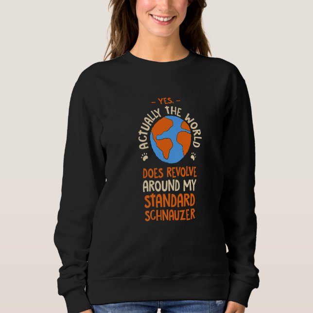 The World Does Revolve Around My Standard Schnauze Sweatshirt (Vorderseite)