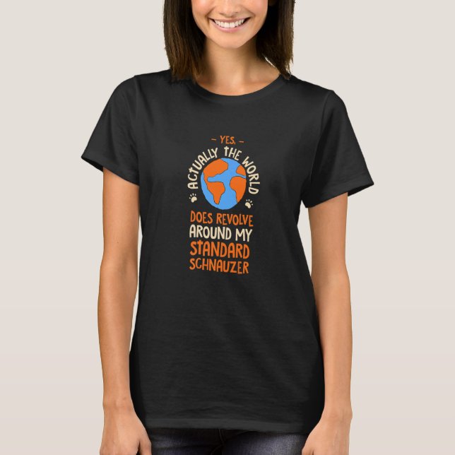 The World Does Revolve Around My Standard Schnauze T-Shirt (Vorderseite)