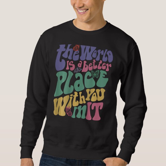 The World Is A Better Place With You In It Aesthet Sweatshirt (Vorderseite)