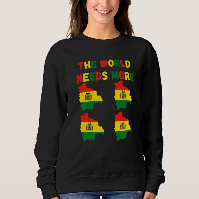 The World Needs More Bolivia Bolivian   Sweatshirt (Vorderseite)