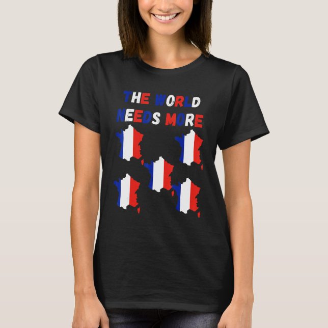 The World Needs More France French T-Shirt (Vorderseite)