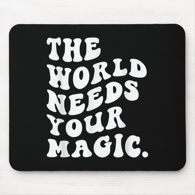 The World Needs Your Magic Motivational Retro  Mousepad (Vorne)