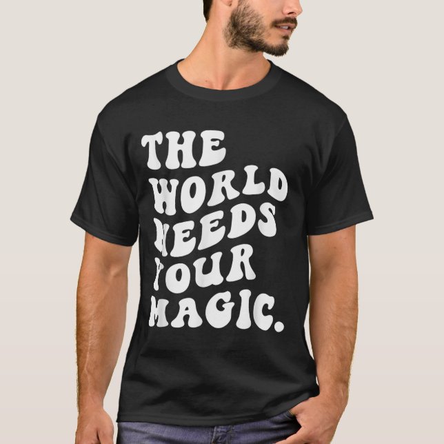 The World Needs Your Magic Motivational Retro  T-Shirt (Vorderseite)