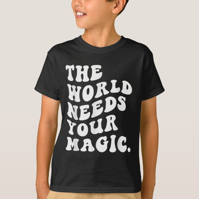 The World Needs Your Magic Motivational Retro  T-Shirt (Vorderseite)