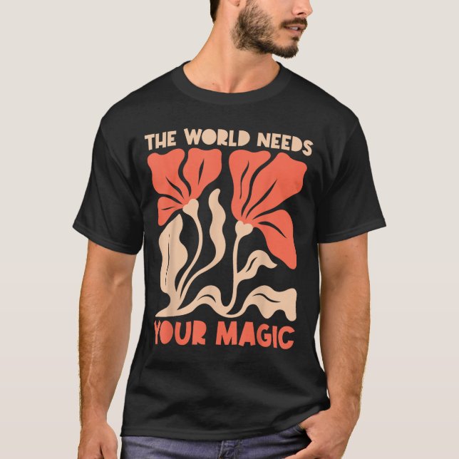 The World Needs Your Magic Retro Floral Sitive Mot T-Shirt (Vorderseite)