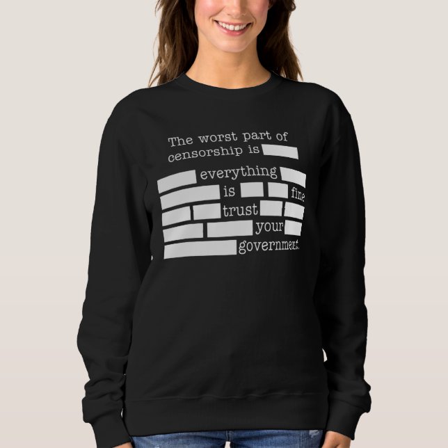 The Worst Part Of Censorship Is Everything Is Fine Sweatshirt (Vorderseite)