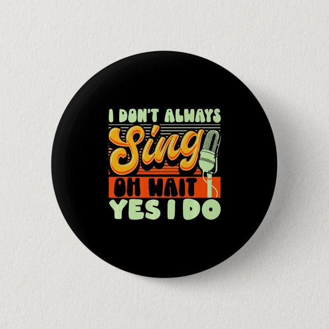 Theater Broadway Musical I Dont Always Sing  Button (Vorderseite)