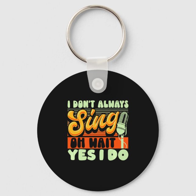Theater Broadway Musical I Dont Always Sing  Schlüsselanhänger (Vorderseite)