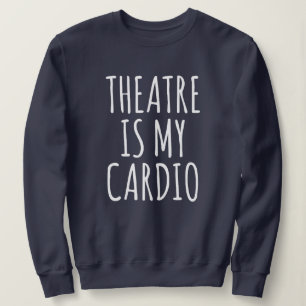 Theater ist mein Cardio Funny Drama Sprichwort Sweatshirt