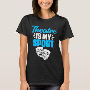 Theater ist mein Sport-Broadway-Schauspieler-Schau T-Shirt