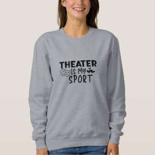 Theater ist mein Sport Sweatshirt