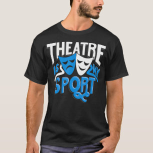 Theater Ist Mein Sport Thespian Drama Geschenk Lus T-Shirt