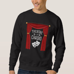 Theater ist meine Cardio Broadway Schauspielerin M Sweatshirt