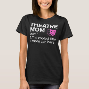 Theater Mama Definition Schauspieler T-Shirt