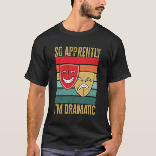 Theater so offensichtlich bin ich dramatische Thes T-Shirt