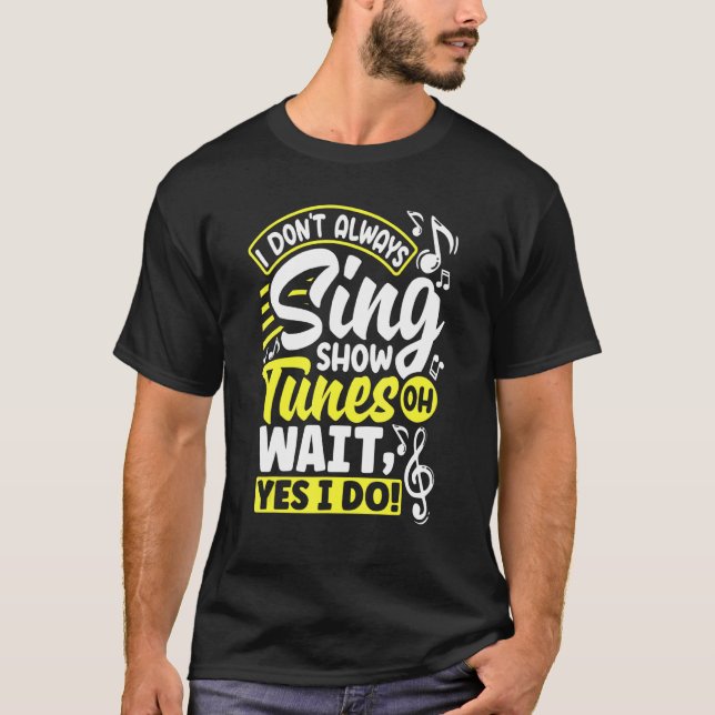 Theater Thespianismus Ich nicht immer Sing Sh T-Shirt (Vorderseite)