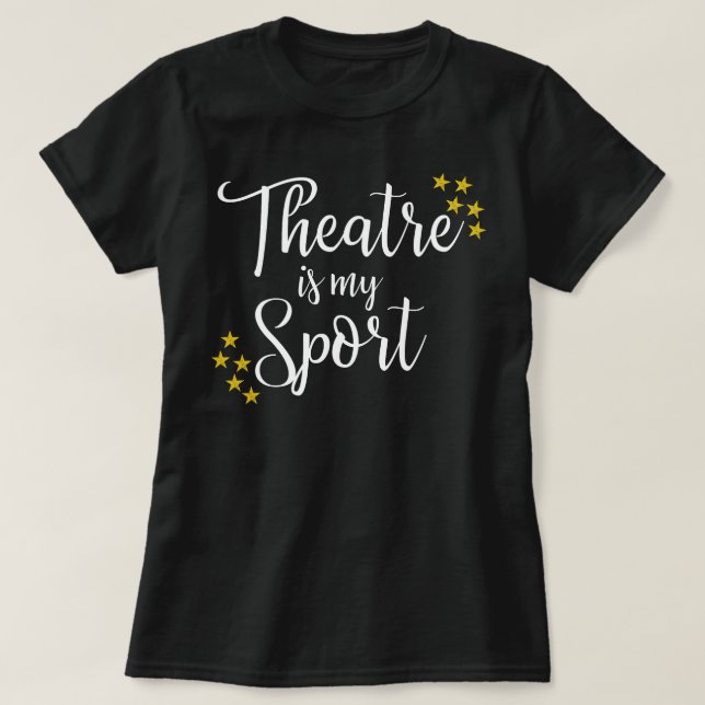 Theatre Is My Sport - Funny Theater Acting Actor A T-Shirt (Design vorne)
