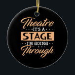 Theatre It Is A Stage Actor Are Going Through Keramik Ornament<br><div class="desc">Theatre It Is A Stage Actor Are Going Through</div>
