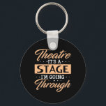 Theatre It Is A Stage Actor Are Going Through Schlüsselanhänger<br><div class="desc">Theatre It Is A Stage Actor Are Going Through</div>