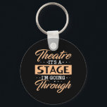 Theatre It Is A Stage Actor Are Going Through Schlüsselanhänger<br><div class="desc">Theatre It Is A Stage Actor Are Going Through</div>
