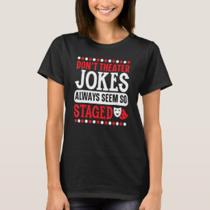 Theatre-Jokes scheinen immer so inszeniert Broadwa T-Shirt