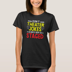 Theatre-Jokes scheinen immer so inszeniert Broadwa T-Shirt