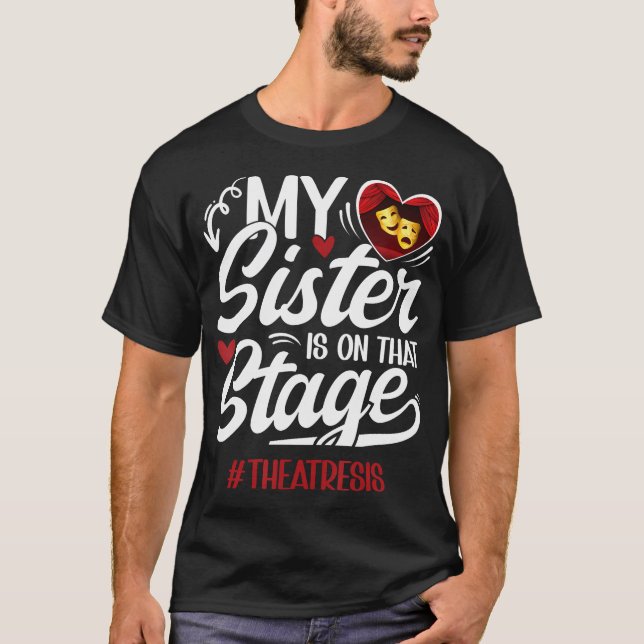 Theatre Sis Proud Theatre Actress Sister Theatre S T-Shirt (Vorderseite)