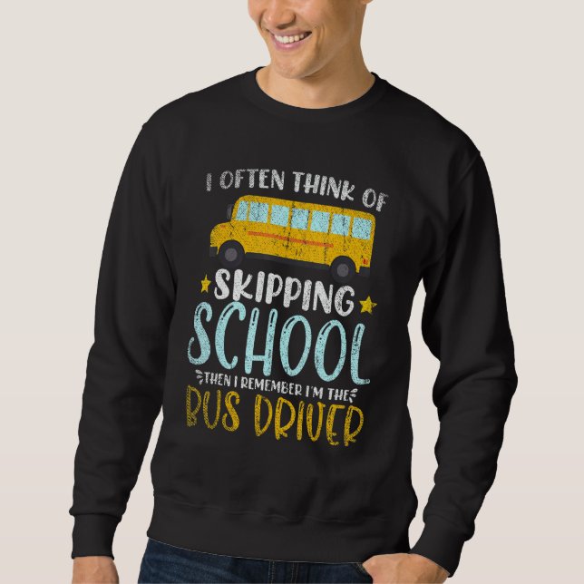 Then I Remember Im The Bus Driver School Bus Drive Sweatshirt (Vorderseite)