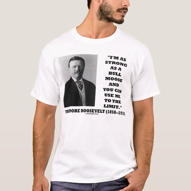 Theodore Roosevelt bin ich so stark wie ein T-Shirt (Vorderseite)
