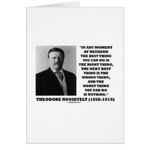 Theodore Roosevelt Décision Juste Mauvaise Chose