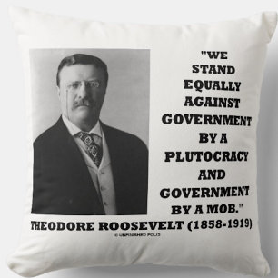 Theodore Roosevelt Stand Government Plutocracy Mob Kissen