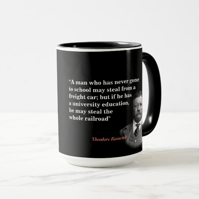 Theodore Roosevelt Zitat über Bildung und Eisenbah Tasse (VorderseiteRechts)