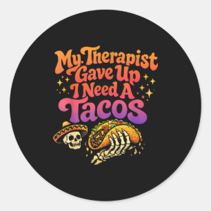 Therapeut hat aufgegeben, ich brauche Tacos lustig Runder Aufkleber