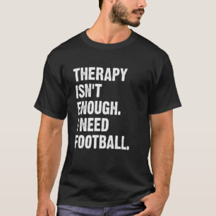 Therapie ist nicht genug, ich brauche Football Fan T-Shirt