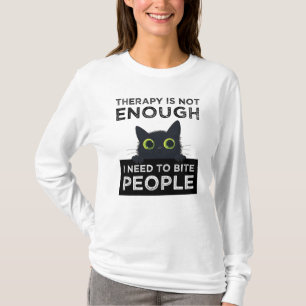 Therapie reicht nicht aus - ich muss Menschen beiß T-Shirt